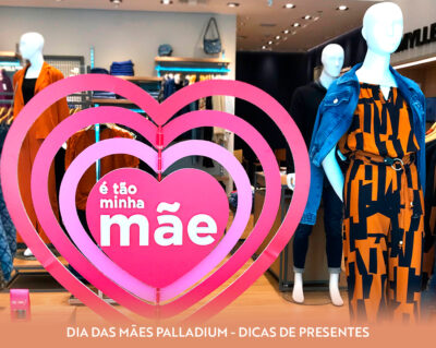 Presentes de Dia das Mães no Palladium
